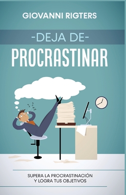 Deja de procrastinar: Supera la procrastinación y logra tus objetivos - Giovanni Rigters