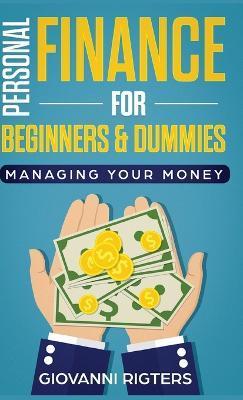 Personal Finance for Beginners & Dummies: Managing Your Money - Giovanni Rigters