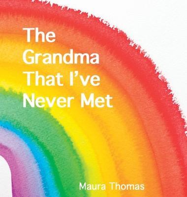 The Grandma That I've Never Met - Maura Thomas