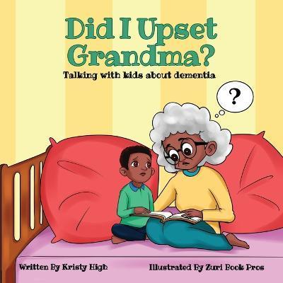 Did I Upset Grandma? Talking with Kids about Dementia - Kristy High