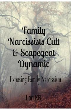 Coperta cărții 'Family Narcissists Cult & Scapegoat Dynamic: Exposing Family Narcissism - Lori K. Buelow'