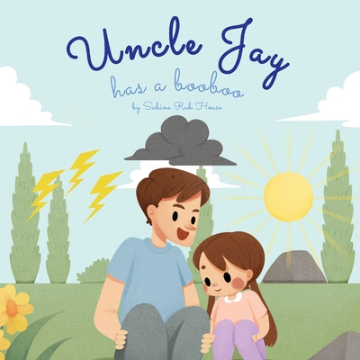 Uncle Jay Has a Booboo: A Heartwarming Tale of Love, Kindness, Empathy, and Resilience - Rhyming Stories and Picture Books for Kids - Sabine Ruh House