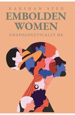 Coperta cărții 'Embolden Women: Unapologetically Me - Rakshan Syed'