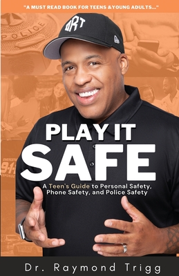 Coperta cărții 'Play It Safe: A Teen's Guide to Personal Safety, Phone Safety, and Police Safety - Raymond Trigg'