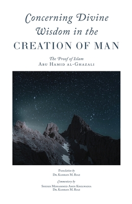 Concerning Divine Wisdom in the Creation of Man - Abu Hamid Al-ghazali