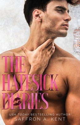 The Hatesick Diaries - Saffron A. Kent