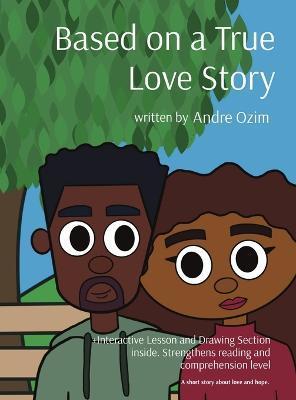 Based on a True Love Story: A short story about love and hope. - Andre Ozim