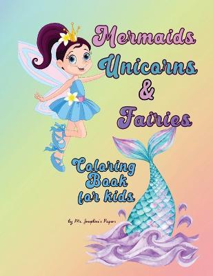 Mermaids, Unicorns & Fairies Coloring Book for kids - Josephine's Papers