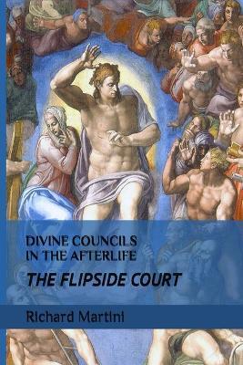 Divine Councils in the Afterlife; The Flipside Court - Richard Martini