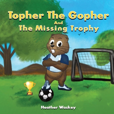 Topher the Gopher and the Missing Trophy - Heather Renee Waskey