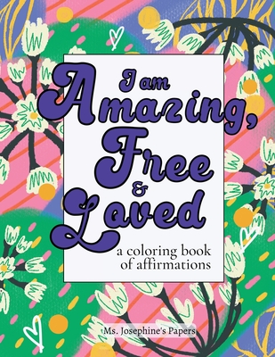 I am Amazing, Free and Loved; a coloring book of affirmations - Josephine's Papers