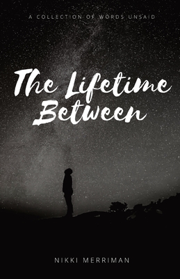 Coperta cărții 'The Lifetime Between: A Collection of Words Unsaid - Nikki Merriman'