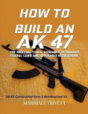 How to Build an AK 47 - Marshall Trivett