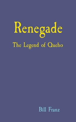 Renegade: The Legend of Queho - Bill Franz