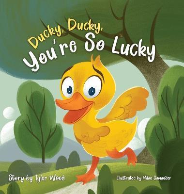 Ducky, Ducky, You're So Lucky - Tyler Wood