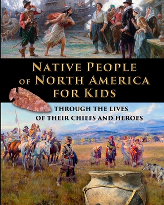 Native People of North America for Kids - through the lives of their chiefs and heroes - Catherine Fet