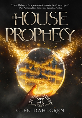 The House of Prophecy - Glen Richard Dahlgren