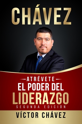 ATRÉVETE, El poder del liderazgo - Víctor Chávez