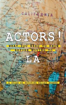 Actors! What You Need to Know Before Moving to LA - Krystina Bailey Brawer