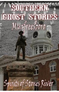Southern Ghost Stories: Murfreesboro, Spirits of Stones River: Murfeesboro, Spirits of Stones River - Allen Sircy