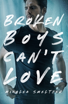 Broken Boys Can't Love - Micalea Smeltzer