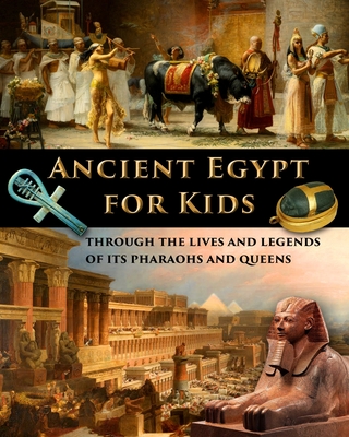 Ancient Egypt for Kids through the Lives and Legends of its Pharaohs and Queens - Catherine Fet