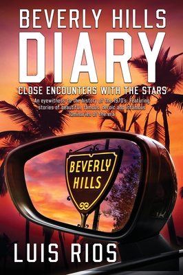 Beverly Hills Diary: Close Encounters with the Stars - Luis F. Rios