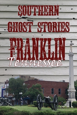 Southern Ghost Stories: Franklin, Tennessee - Allen Sircy
