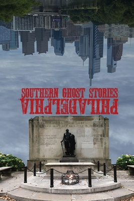 Southern Ghost Stories: Philadelphia - Allen Sircy