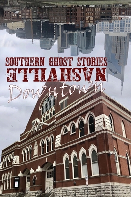 Southern Ghost Stories: Downtown Nashville - Allen Sircy