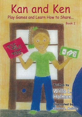 Kan and Ken Play Games and Learn How to Share - Willa L. Holmon