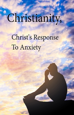 Christianity, Christ's Response To Anxiety - Kim L. Smallwood