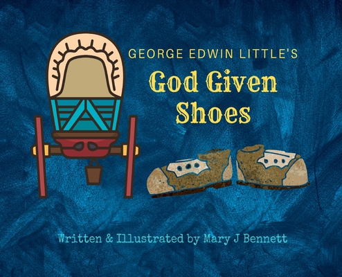 Coperta cărții 'George Edwin Little's God Given Shoes - Mary J. Bennett'