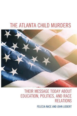 The Atlanta Child Murders: Their Message Today About Education, Politics and Race Relations - John Liebert