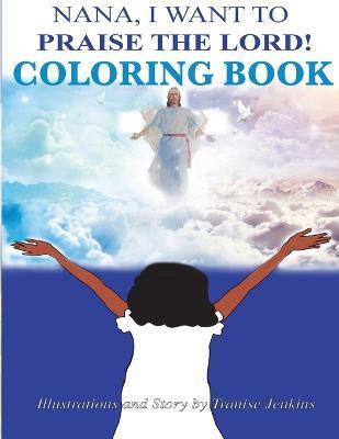 Nana I Want To Praise The Lord Coloring Book - Tranise Jenkins