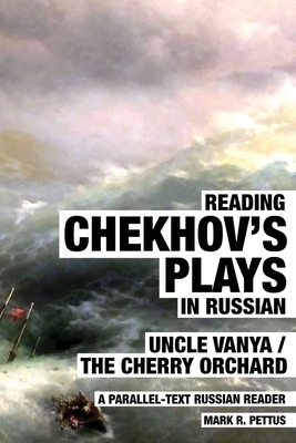 Reading Chekhov's Plays in Russian: A Parallel-Text Russian Reader - Mark Pettus