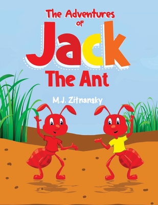 The Adventures of Jack The Ant - M. J. Zitnansky