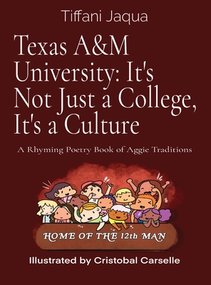 Texas A&M University: It's Not Just a College, It's a Culture: A Rhyming Poetry Book of Aggie Traditions - Tiffani Jaqua