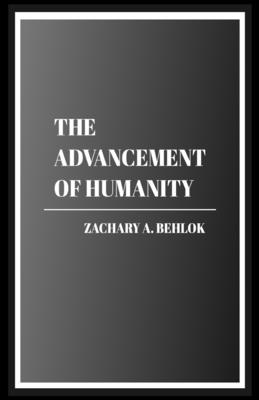 The Advancement of Humanity - Zachary Austin Behlok