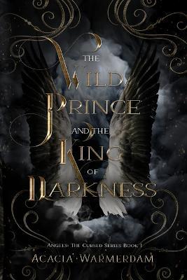 A Wild Prince & The King of Darkness - Acacia Warmerdam