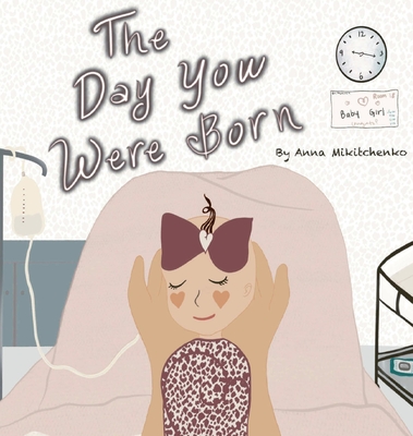 The Day You Were Born - Anna Mikitchenko