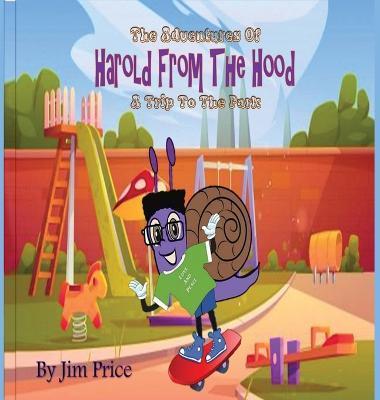 The Adventures Of Harold From The Hood: A Trip To The Park - Jim Price