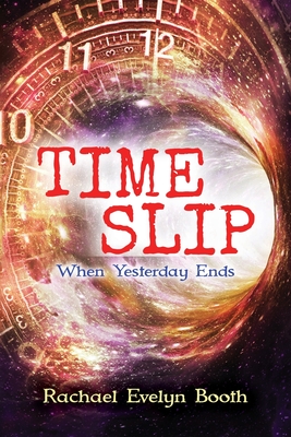 Time Slip: When Yesterday Ends - Rachael Evelyn Booth