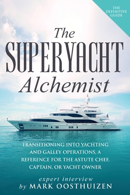 The Superyacht Alchemist: Transitioning into Yachting and Galley Operations - Mark Oosthuizen