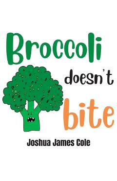 Coperta cărții 'Broccoli Doesn't Bite: An ABC Book - Joshua James Cole'