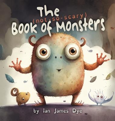 The (not-so-scary) Book of Monsters - Ian J. Dye