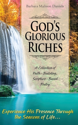 God's Glorious Riches: A Collection of Faith-Building, Scripture-Based Poetry - Barbara Daniels