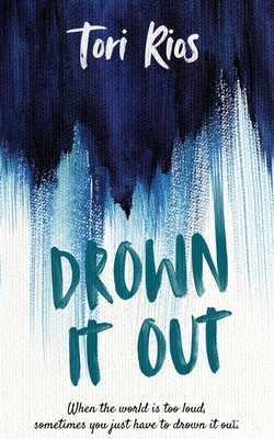 Drown It Out - Tori Rios