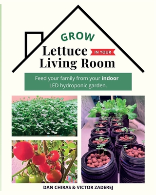 Grow Lettuce in Your Living Room - Dan Chiras