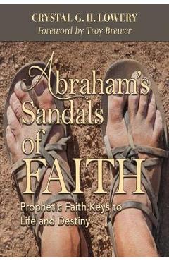Coperta cărții 'Abraham's Sandals of Faith: Prophetic Faith Keys to Life and Destiny - Crystal G. H. Lowery'